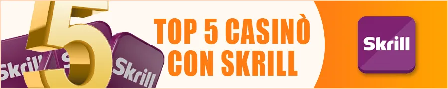Top 5 Casinò con Skrill per un Gioco Sicuro
