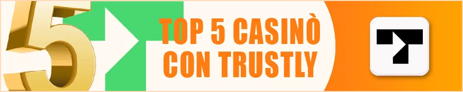 Top 5 Casinò con Trustly per un Gioco Sicuro 