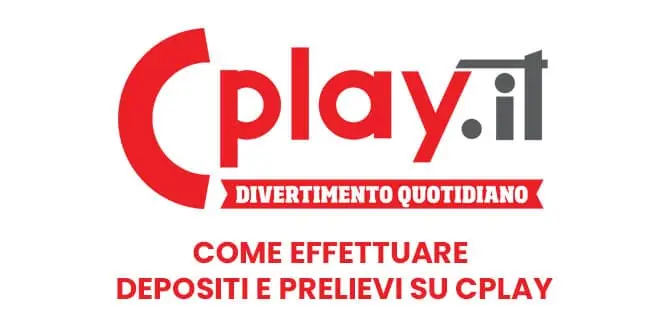 Come effettuare depositi e prelievi su Cplay