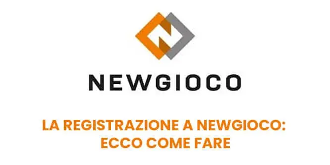La registrazione a Newgioco: ecco come fare