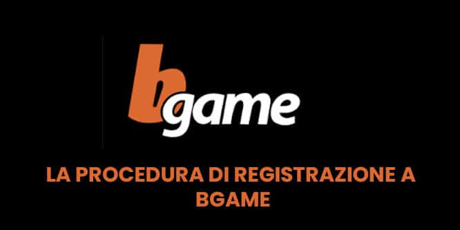 La procedura di registrazione a Bgame